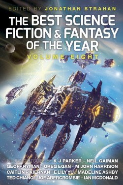 The Best Science Fiction & Fantasy of the Year, Volume Eight, edited by Jonathan Strahan