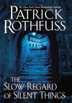 The Slow Regard of Silent Things by Patrick Rothfuss