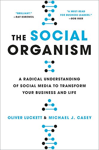 Cover of the book The Social Organism: A Radical Understanding of Social Media to Transform Your Business and Life by Oliver Luckett and Michael J. Casey