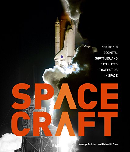 Cover of the book Spacecraft: 100 Iconic Rockets, Shuttles, and Satellites That Put Us in Space by Michael H. Gorn