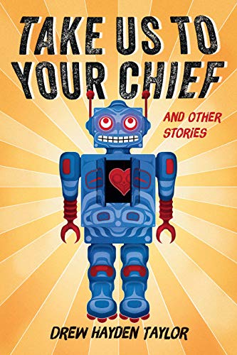 Cover of the book Take Us to Your Chief and Other Stories by Drew Hayden Taylor
