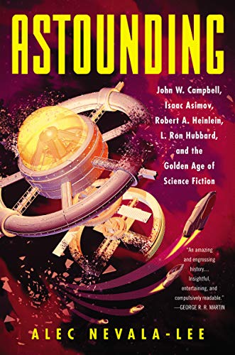 Cover of the book Astounding: John W. Campbell, Isaac Asimov, Robert A. Heinlein, L. Ron Hubbard, and the Golden Age of Science Fiction by Alec Nevala-Lee
