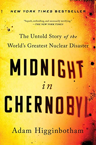 Cover of the book Midnight in Chernobyl: The Untold Story of the World's Greatest Nuclear Disaster by Adam Higginbotham