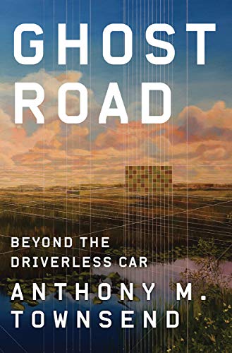 Cover of the book Ghost Road: Beyond the Driverless Car by Anthony M. Townsend