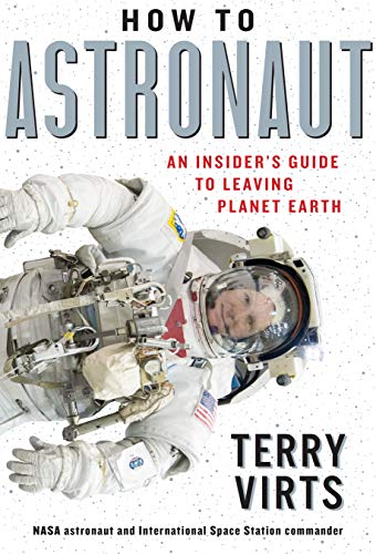 Cover of the book How to Astronaut: An Insider's Guide to Leaving Planet Earth by Terry Virts