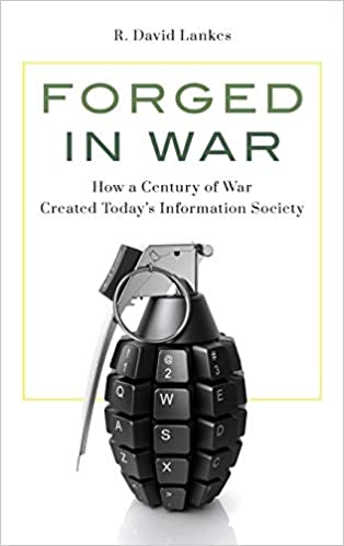 Cover of the book Forged in War: How a Century of War Created Today’s Information Society by R. David Lankes