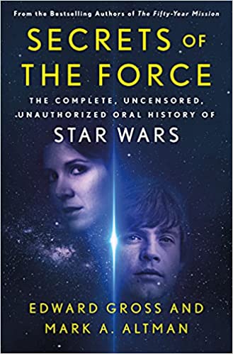 Cover of the book Secrets of the Force: The Complete, Uncensored, Unauthorized Oral History of Star Wars by Edward Gross and Mark A. Altman