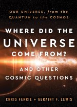 Cover of the book Where Did the Universe Come From? And Other Cosmic Questions by Chris Ferrie and Geraint F. Lewis