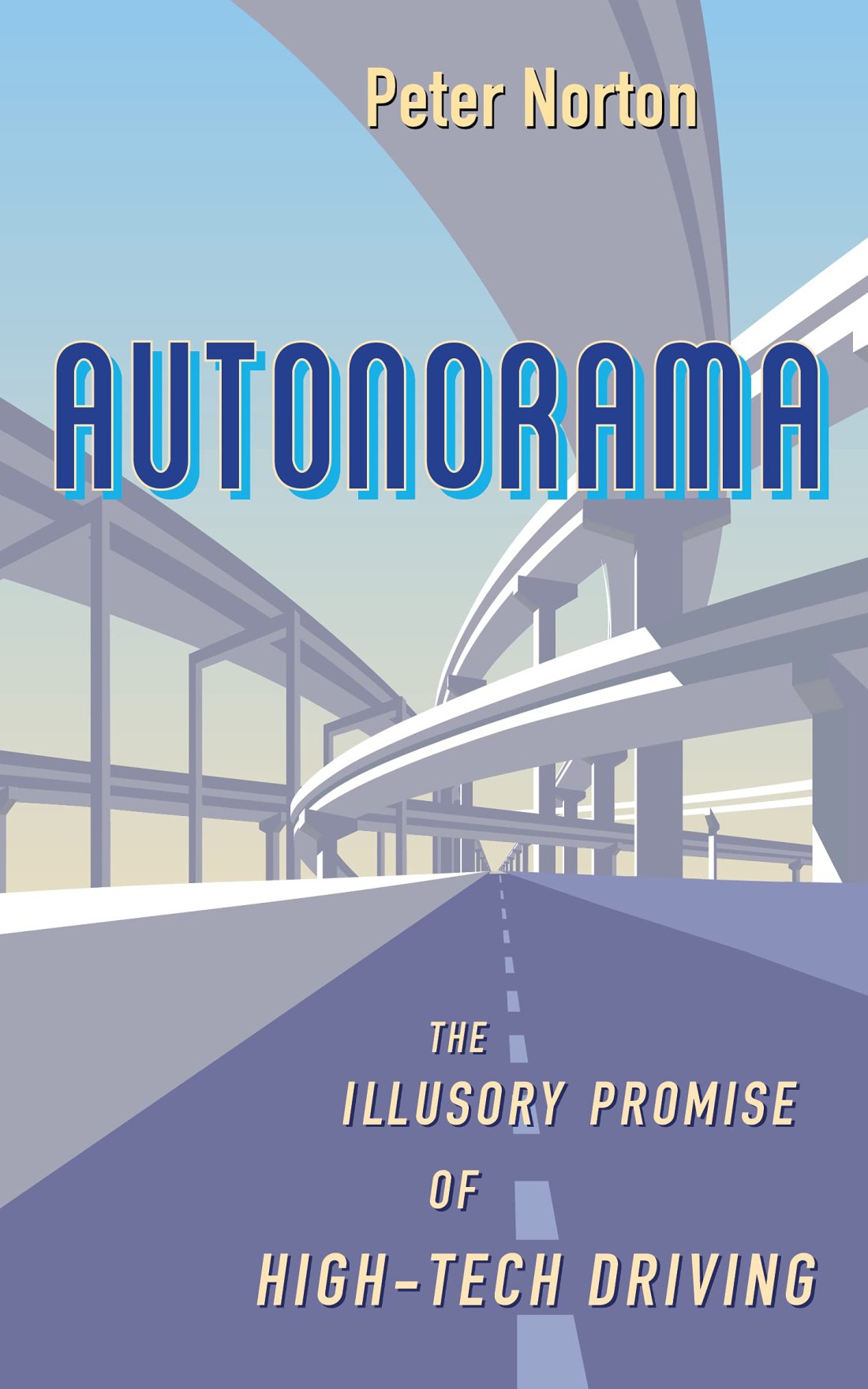 Cover of the book Autonorama: The Illusory Promise of High-Tech Driving by Peter Norton