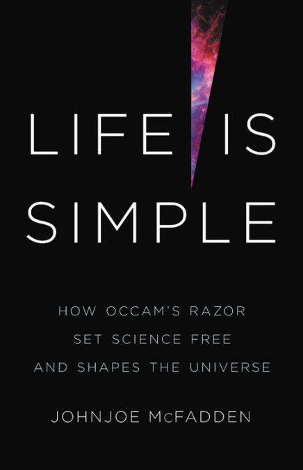 Cover of the book Life Is Simple: How Occam's Razor Set Science Free and Shapes the Universe by Johnjoe McFadden