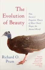 Cover of the book The Evolution of Beauty: How Darwin's Forgotten Theory of Mate Choice Shapes the Animal World--and Us by Richard O. Prum