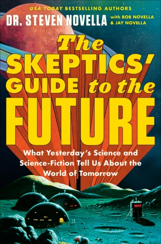 Cover of the book The Skeptics' Guide to the Future: What Yesterday's Science and Science Fiction Tell Us About the World of Tomorrow by Steven Novella and others