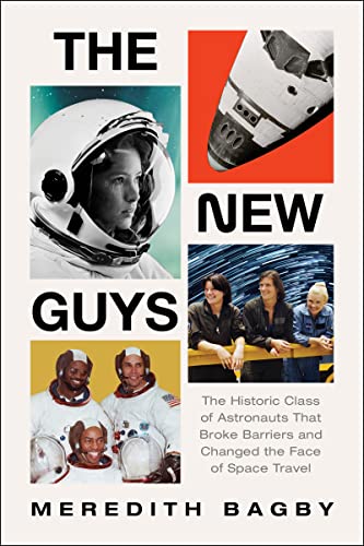 Cover of the book The New Guys: The Historic Class of Astronauts That Broke Barriers and Changed the Face of Space Travel by Meredith Bagby