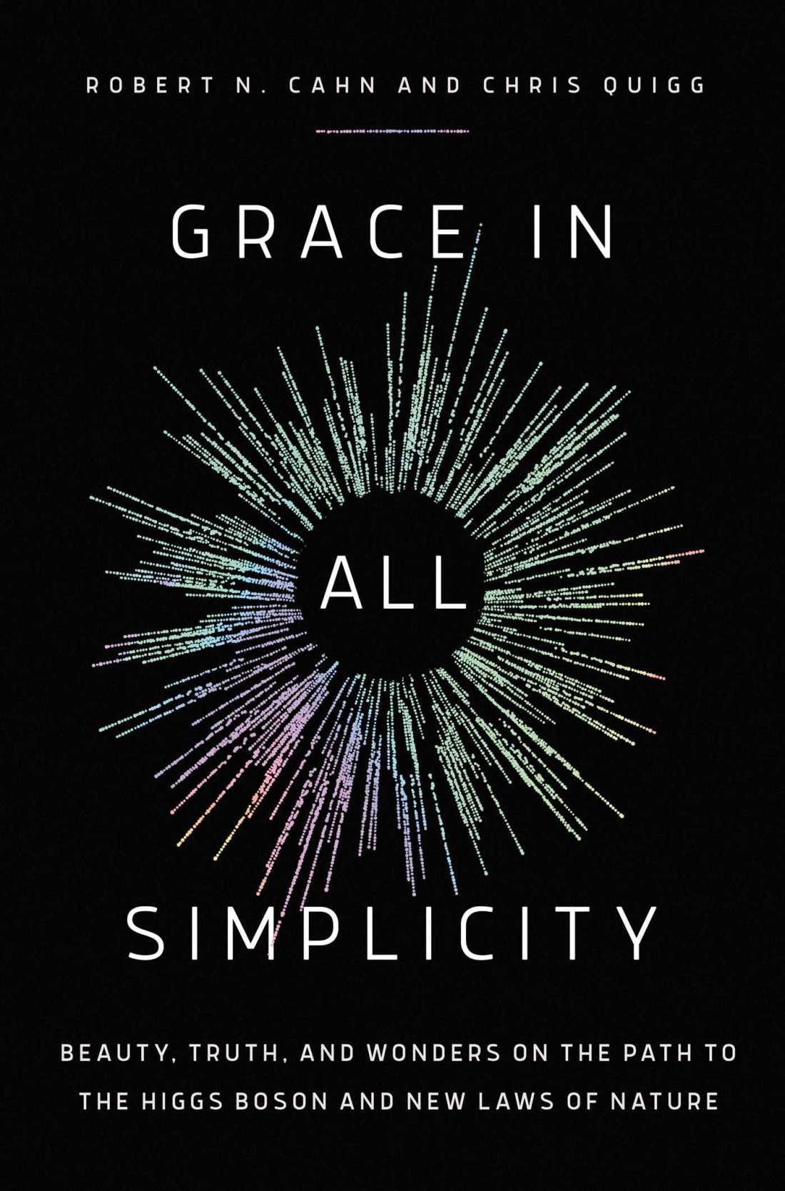 Cover of the book Grace in All Simplicity: Beauty, Truth, and Wonders on the Path to the Higgs Boson and New Laws of Nature by Chris Quigg and Robert N. Cahn