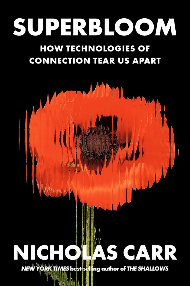 Cover of the book Superbloom: How Technologies of Connection Tear Us Apart by Nicholas Carr
